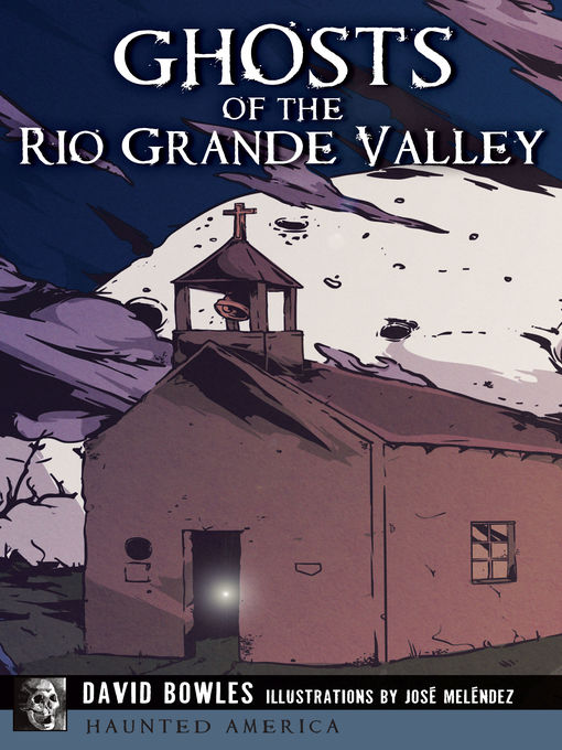 Title details for Ghosts of the Rio Grande Valley by David Bowles - Available